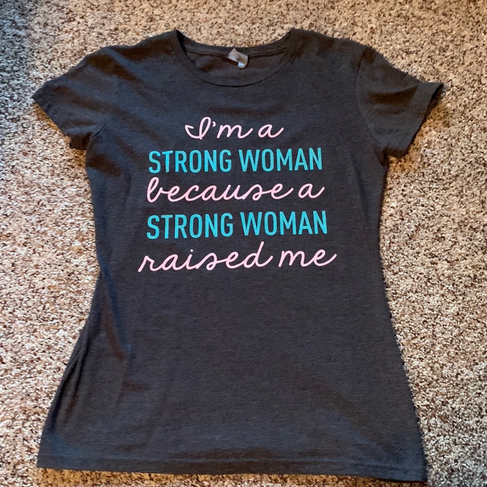 "i'm a strong woman because a strong woman raised me" t shirt